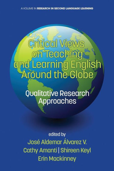 Critical Views on Teaching and Learning English Around the Globe: Qualitative Research Approaches (Research in Second Language Learning)