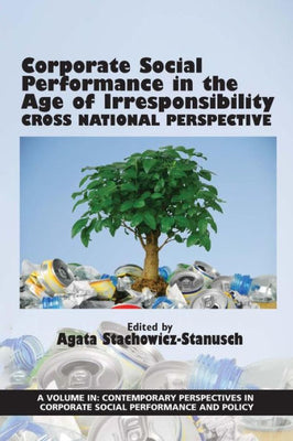 Corporate Social Performance In The Age Of Irresponsibility: Cross National Perspective (Contemporary Perspectives in Corporate Social Performance and Policy)