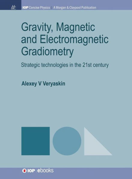 Gradiometría gravitacional, magnética y electromagnética: tecnologías estratégicas en el siglo XXI (Física concisa de Iop)