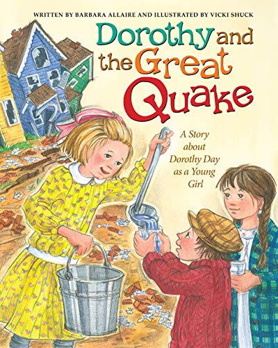 Dorothy And The Great Quake: A Story About Dorothy Day As A Young Girl