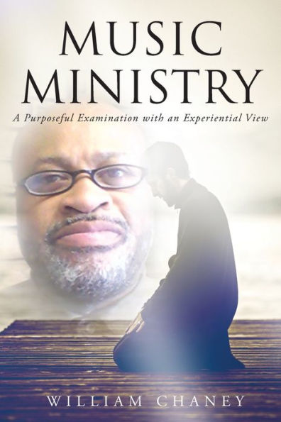 Music Ministry : A Purposeful Examination With An Experiential View