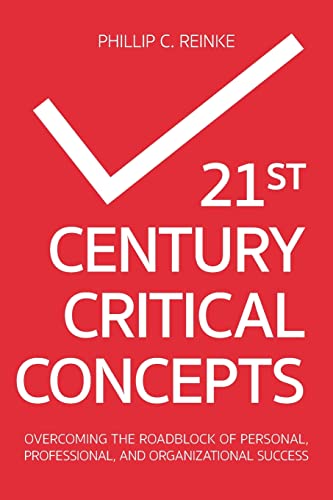 21St Century Critical Concepts: Overcoming The Roadblock Of Personal, Professional, And Organizational Success
