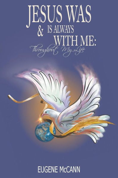 Jesus Is & Was Always With Me: Throughout My Life - 9781682565537