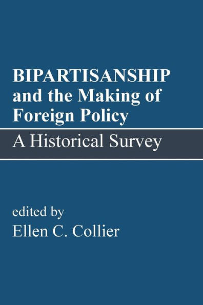 BIPARTISANSHIP and the Making of Foreign Policy: A Historical Survey