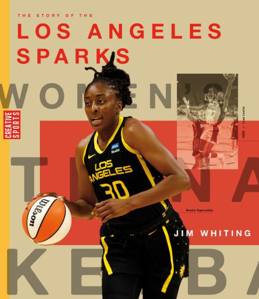 The Story Of The Los Angeles Sparks: The Wnba: A History Of Women's Hoops: Los Angeles Sparks