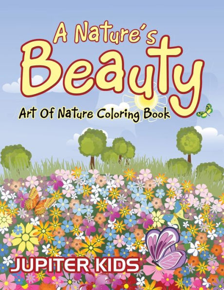 A Nature's Beauty: Art Of Nature Coloring Book