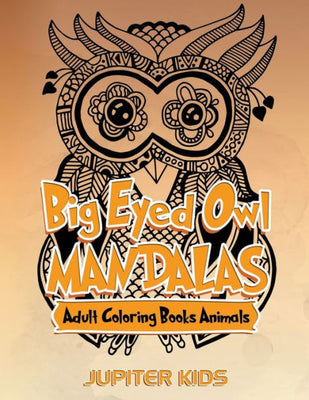 Big Eyed Owl Mandalas: Adult Coloring Books Animals