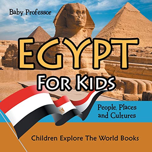 Egypt For Kids: People, Places And Cultures - Children Explore The World Books
