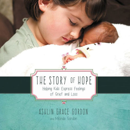 The Story Of Hope : Helping Kids Express Feelings Of Grief And Loss