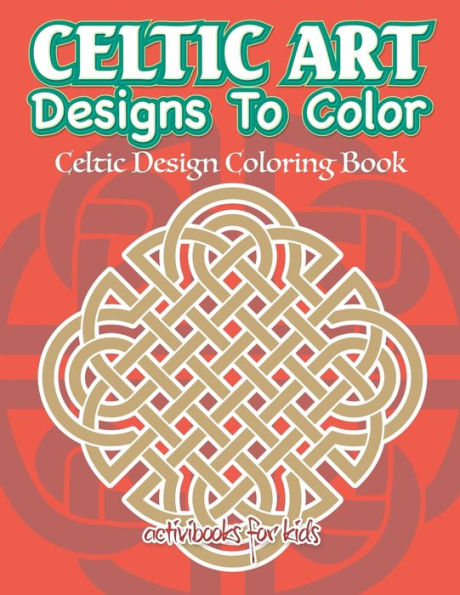 Celtic Art Designs To Color: Celtic Design Coloring Book