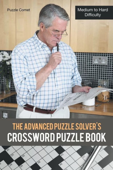 The Advanced Puzzle Solver's Crossword Puzzle Book : Medium To Hard Difficulty