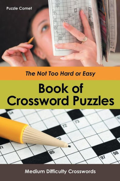 The Not Too Hard Or Easy Book Of Crossword Puzzles : Medium Difficulty Crosswords