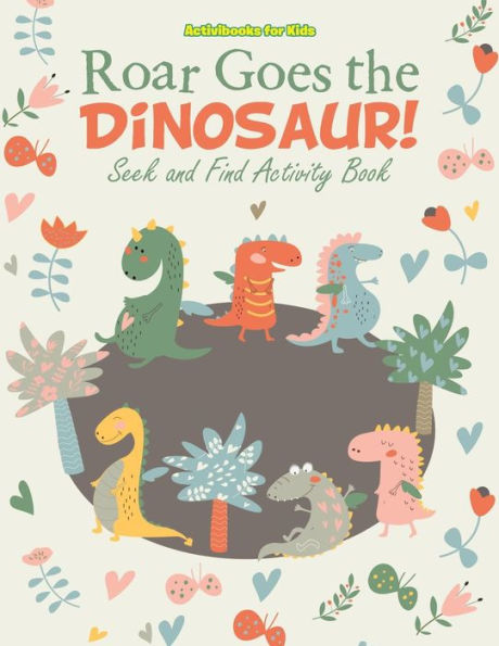 Roar Goes The Dinosaur! Seek And Find Activity Book
