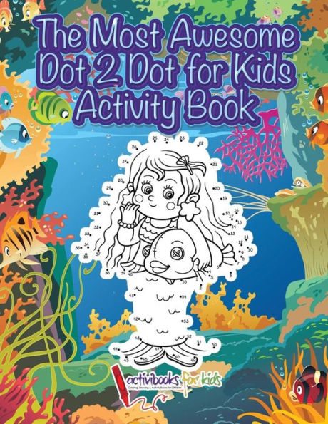 The Most Awesome Dot 2 Dot For Kids Activity Book