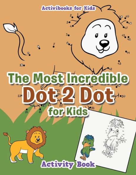 The Most Incredible Dot 2 Dot For Kids Activity Book