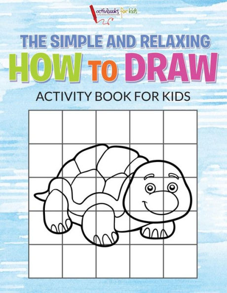 The Simple And Relaxing How To Draw Activity Book For Kids