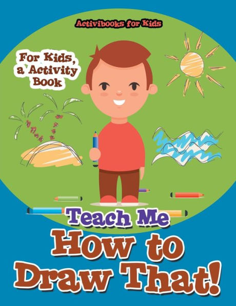 Teach Me How To Draw That! For Kids, A Activity Book