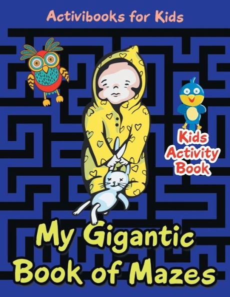 My Gigantic Book Of Mazes : Kids Activity Book