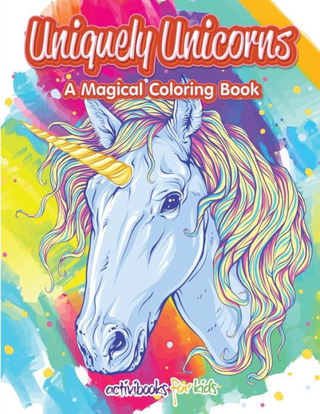 Uniquely Unicorns : A Magical Coloring Book