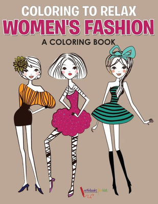 Coloring to Relax: Women's Fashion, a Coloring Book