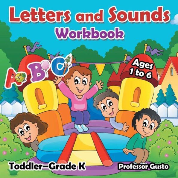 Letters And Sounds Workbook Toddler-Grade K - Ages 1 To 6