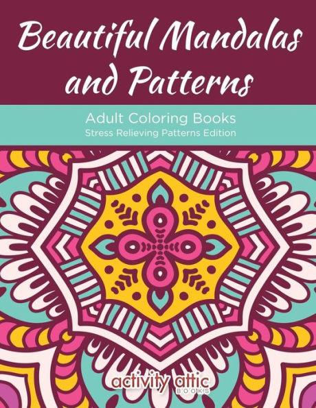 Beautiful Mandalas and Patterns Adult Coloring Books Stress Relieving Patterns Edition