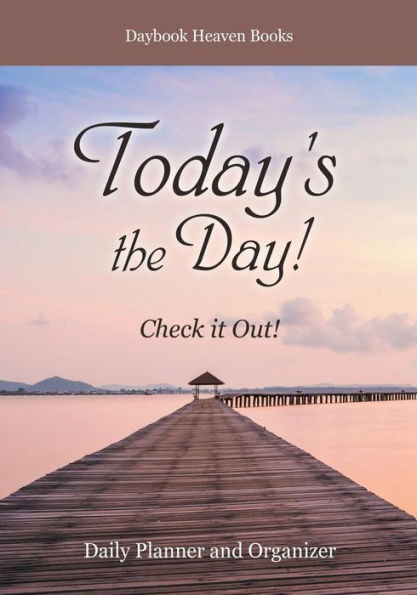 Today's The Day! Check It Out! Daily Planner And Organizer
