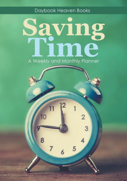 Saving Time - A Weekly And Monthly Planner