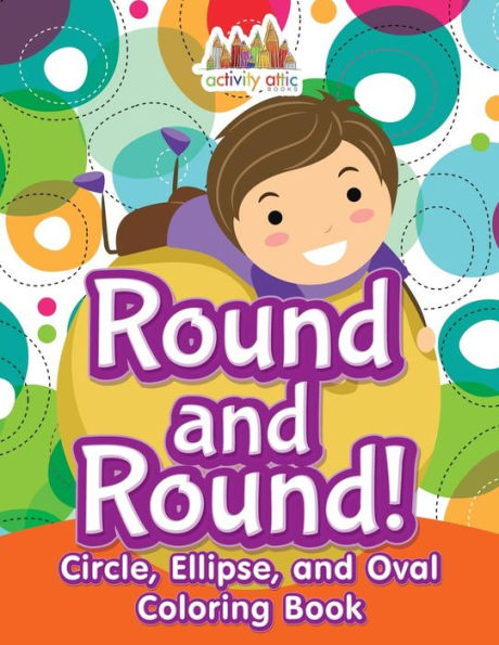 Round And Round! Circle, Ellipse, And Oval Coloring Book