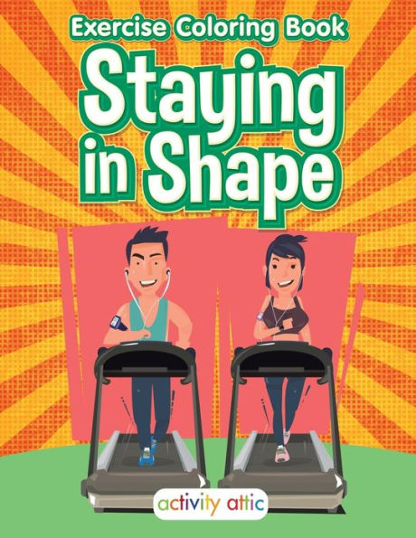 Staying In Shape : Exercise Coloring Book