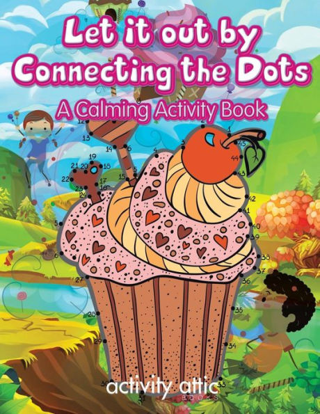 Let It Out By Connecting The Dots : A Calming Activity Book