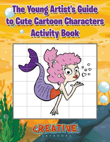 The Young Artist's Guide To Cute Cartoon Characters Activity Book