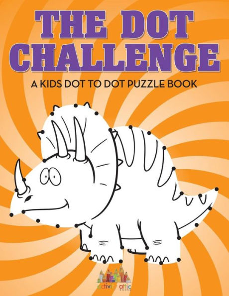 The Dot Challenge : A Kids Dot To Dot Puzzle Book