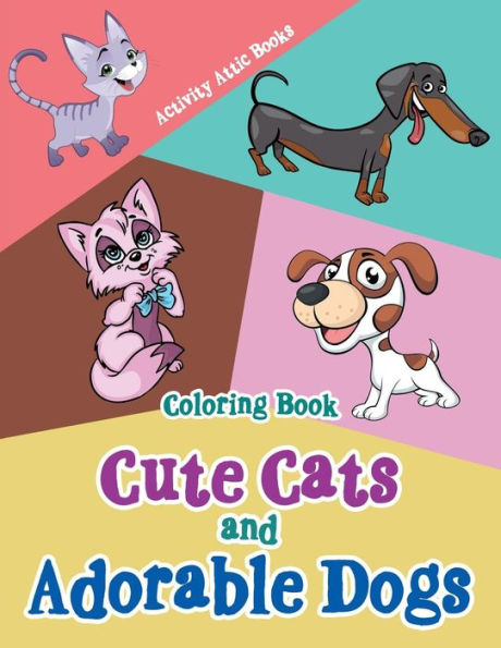Cute Cats and Adorable Dogs Coloring Book