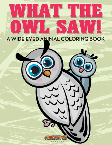 What The Owl Saw! A Wide Eyed Animal Coloring Book