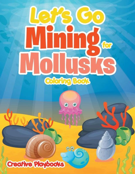 Let's Go Mining For Mollusks Coloring Book