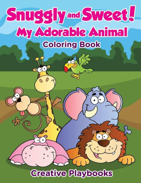 Snuggly And Sweet! My Adorable Animal Coloring Book