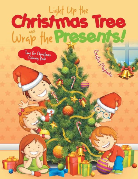 Light Up The Christmas Tree And Wrap The Presents! Time For Christmas Coloring Book