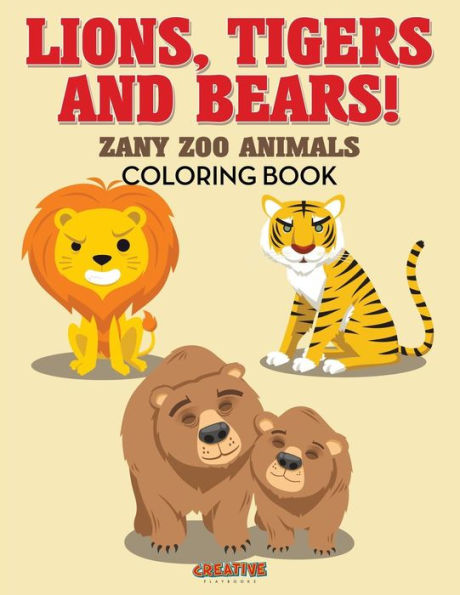 Lions, Tigers And Bears! Zany Zoo Animals Coloring Book