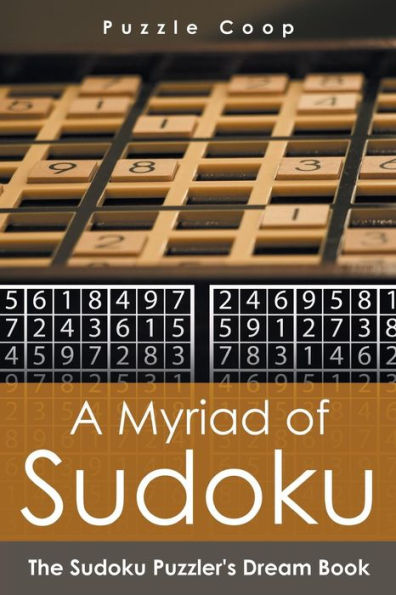 A Myriad of Sudoku : The Sudoku Puzzler's Dream Book - 9781683238980