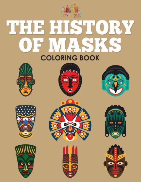 The History Of Masks Coloring Book