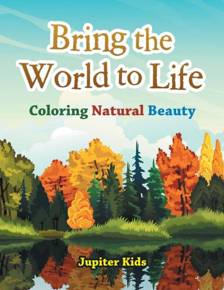 Bring the World to Life: Coloring Natural Beauty