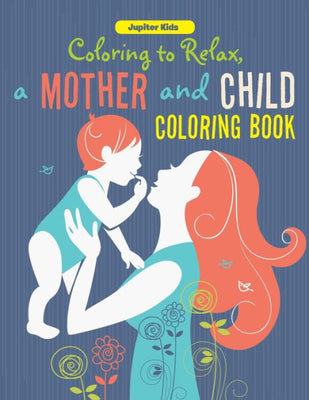 Coloring to Relax, a Mother and Child Coloring Book