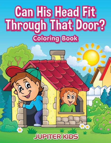 Can His Head Fit Through That Door? Coloring Book