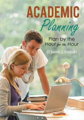 Academic Planning: Plan by the Hour for the Hour
