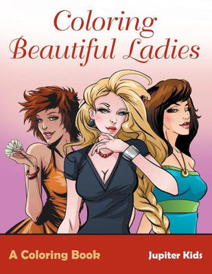 Coloring Beautiful Ladies, a Coloring Book