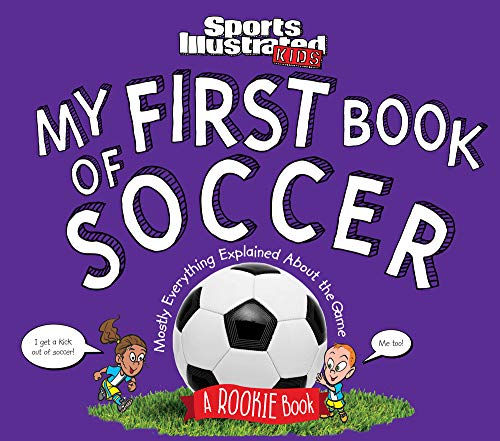 My First Book Of Soccer: A Rookie Book (A Sports Illustrated Kids Book) (Sports Illustrated Kids Rookie Books)