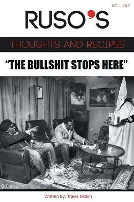 Ruso's Thoughts And Recipes Vol.1 And Vol. 2 "The Bullshit Stops Here"