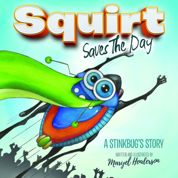 Squirt Saves The Day : A Stinkbug's Story - 9781683500438