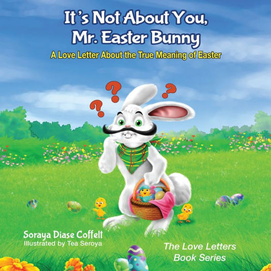It's Not About You, Mr. Easter Bunny: A Love Letter About the True Meaning of Easter (The Love Letters Book Series) - 9781683500636